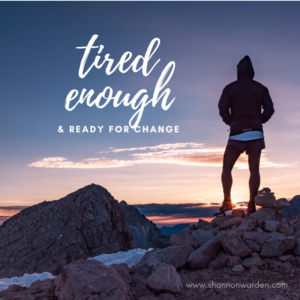 Tired enough to change, blog by Dr. Shannon Warden